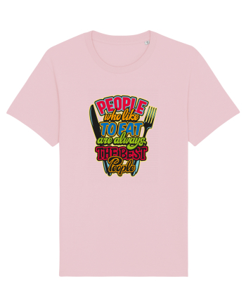 People Who Like To Eat Are Always The Best People Cotton Pink