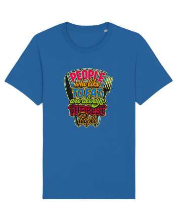 People Who Like To Eat Are Always The Best People Royal Blue