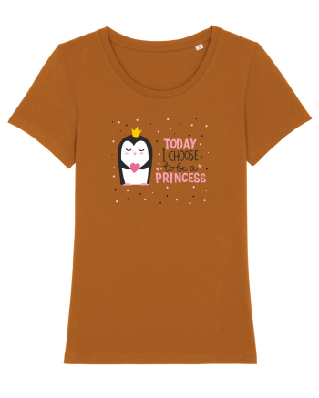Today I Choose To Be A Princess Roasted Orange