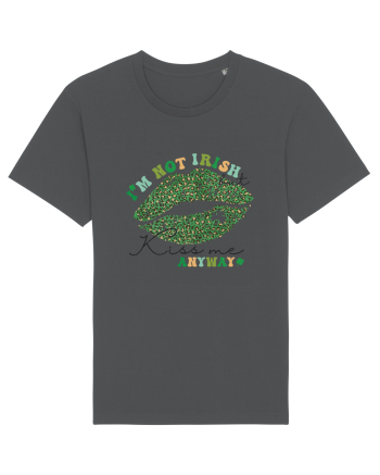 I'm Not Irish But Kiss Me Anyway Anthracite