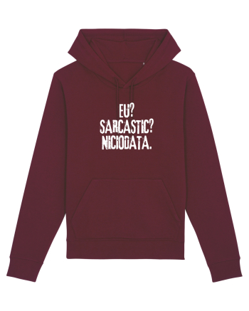 Eu? Sarcastic? Niciodata. Burgundy