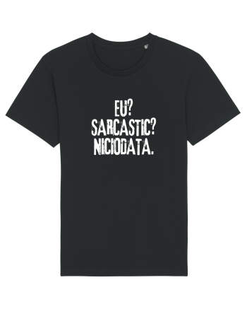 Eu? Sarcastic? Niciodata. Black