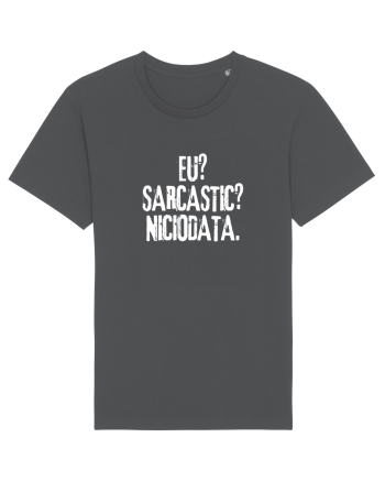 Eu? Sarcastic? Niciodata. Anthracite