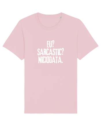 Eu? Sarcastic? Niciodata. Cotton Pink