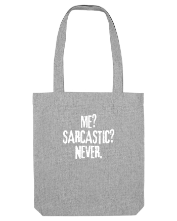 Me? Sarcastic? Never. Heather Grey