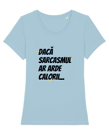 Dacă sarcasmul ar arde calorii Sky Blue
