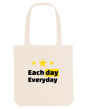Each day. Everyday.  Natural
