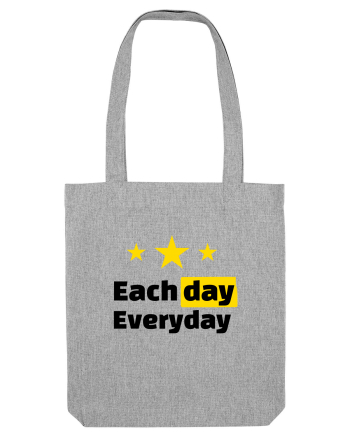 Each day. Everyday.  Heather Grey
