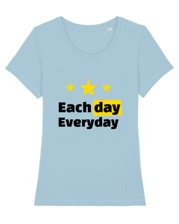 Each day. Everyday.  Sky Blue