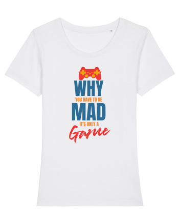 Why You Have To Be Mad It's Only A Game White