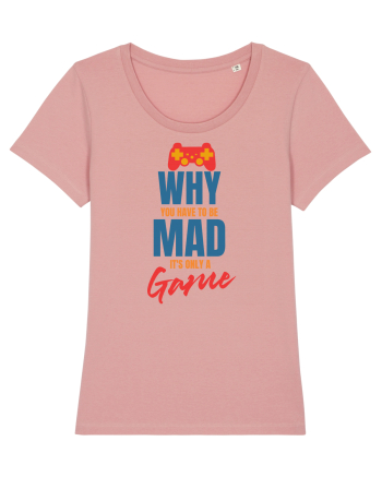 Why You Have To Be Mad It's Only A Game Canyon Pink