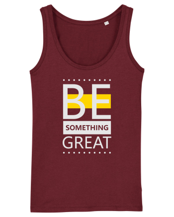 Be Something Great Burgundy