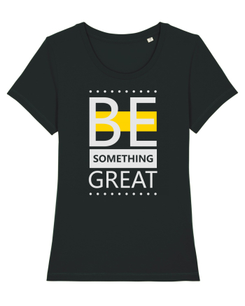 Be Something Great Black