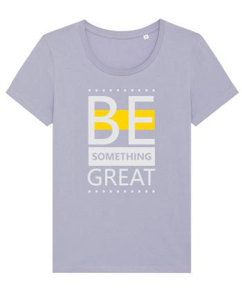 Be Something Great Lavender