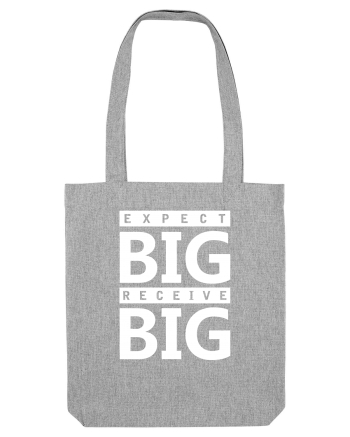 Expect Big Receive Big Heather Grey