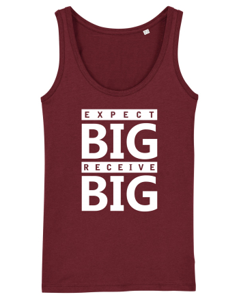 Expect Big Receive Big Burgundy