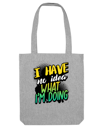 I have no idea what i'm doing Heather Grey