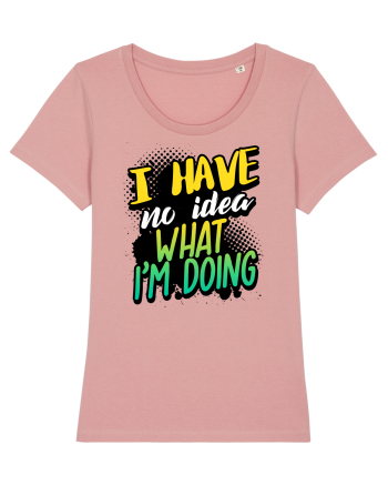 I have no idea what i'm doing Canyon Pink