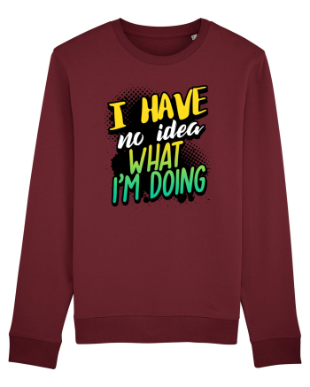 I have no idea what i'm doing Burgundy