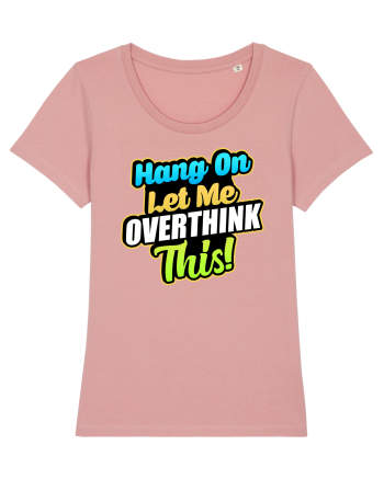 Let me Overthink this Canyon Pink