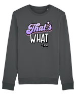 That's What.   -she Bluză mânecă lungă Unisex Rise