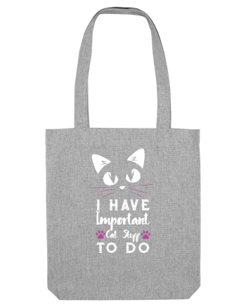 I have Important Cat Stuff To Do Heather Grey