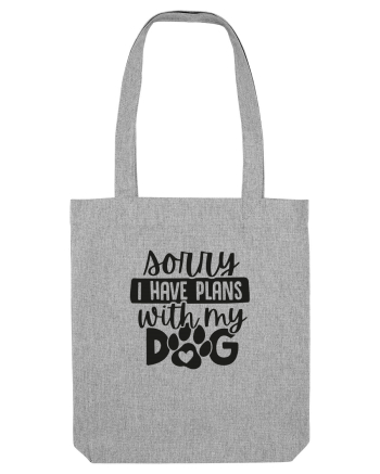 Sorry, I Have Plans With My Dog Heather Grey