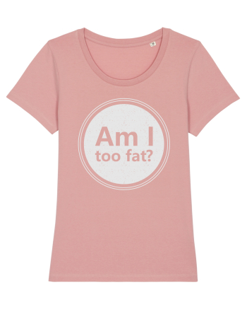 Am I Too Fat? Canyon Pink