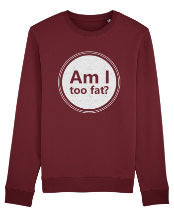 Am I Too Fat? Burgundy