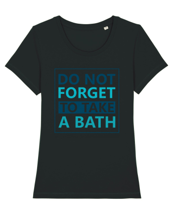 Do Not Forget To Take A Bath Black
