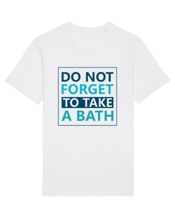 Do Not Forget To Take A Bath White