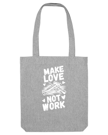 Make Love Not Work Heather Grey
