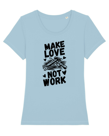 Make Love Not Work Sky Blue
