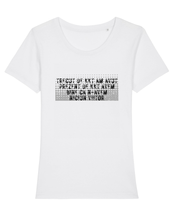 Trecut de kkt am avut, prezent de kkt avem, bine că nu avem niciun viitor White