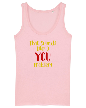 That sounds like a you problem. Cotton Pink