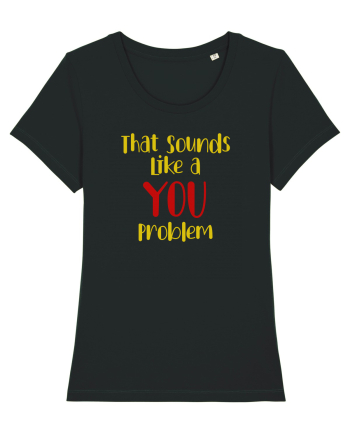 That sounds like a you problem. Black