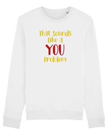 That sounds like a you problem. White