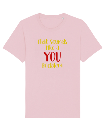 That sounds like a you problem. Cotton Pink