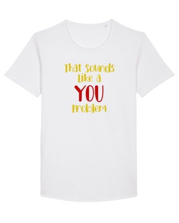 That sounds like a you problem. White