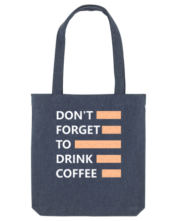 Don't Forget To Drink Coffee Midnight Blue