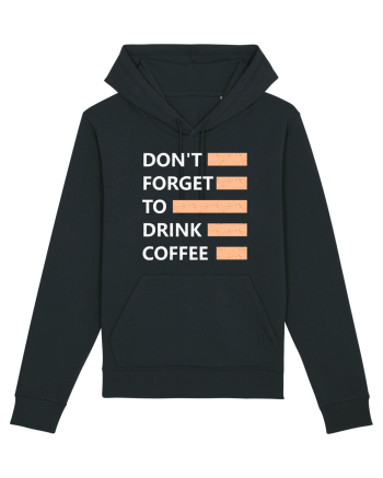 Don't Forget To Drink Coffee Black