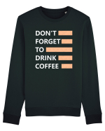 Don't Forget To Drink Coffee Bluză mânecă lungă Unisex Rise