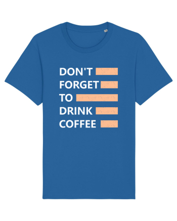 Don't Forget To Drink Coffee Royal Blue