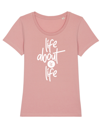 Life About Is Life Canyon Pink