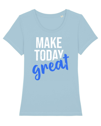 Make Today Great Sky Blue