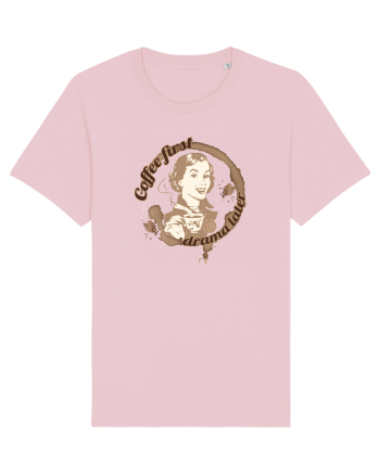 Coffee first, drama later 2 Cotton Pink