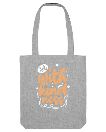 Act with Kindness Heather Grey