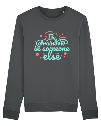 Be a Rainbow in Someone Else Anthracite