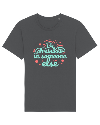 Be a Rainbow in Someone Else Anthracite