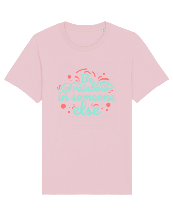 Be a Rainbow in Someone Else Cotton Pink